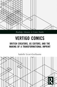 Vertigo Comics : British Creators, US Editors, and the Making of a Transformational Imprint