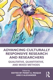 Advancing Culturally Responsive Research and Researchers : Qualitative, Quantitative, and Mixed Methods