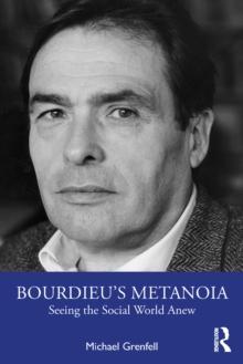 Bourdieu's Metanoia : Seeing the Social World Anew