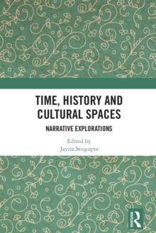 Time, History and Cultural Spaces : Narrative Explorations