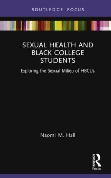 Sexual Health and Black College Students : Exploring the Sexual Milieu of HBCUs