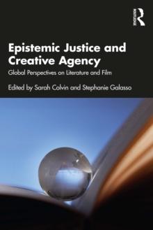 Epistemic Justice and Creative Agency : Global Perspectives on Literature and Film