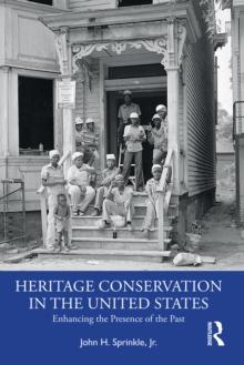 Heritage Conservation in the United States : Enhancing the Presence of the Past