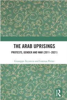 The Arab Uprisings : Protests, Gender and War (2011-2021)