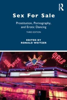 Sex For Sale : Prostitution, Pornography, and Erotic Dancing