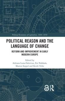 Political Reason and the Language of Change : Reform and Improvement in Early Modern Europe