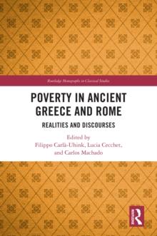 Poverty in Ancient Greece and Rome : Realities and Discourses