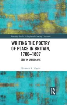 Writing the Poetry of Place in Britain, 1700-1807 : Self in Landscape