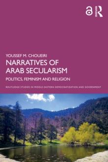 Narratives of Arab Secularism : Politics, Feminism and Religion