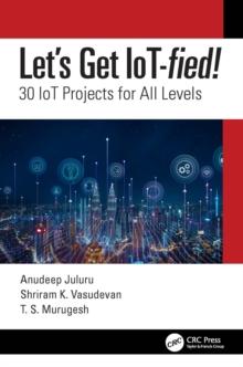 Let's Get IoT-fied! : 30 IoT Projects for All Levels