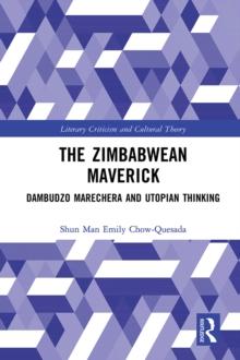 The Zimbabwean Maverick : Dambudzo Marechera and Utopian Thinking