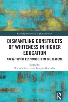 Dismantling Constructs of Whiteness in Higher Education : Narratives of Resistance from the Academy