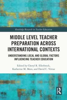 Middle Level Teacher Preparation across International Contexts : Understanding Local and Global Factors Influencing Teacher Education