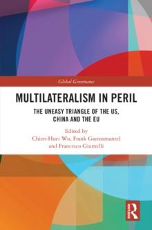 Multilateralism in Peril : The Uneasy Triangle of the US, China and the EU