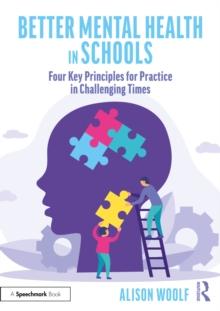 Better Mental Health in Schools : Four Key Principles for Practice in Challenging Times