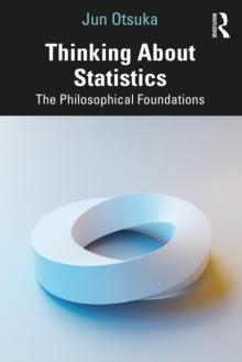 Thinking About Statistics : The Philosophical Foundations