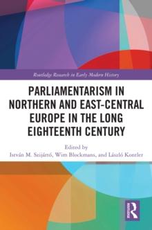 Parliamentarism in Northern and East-Central Europe in the Long Eighteenth Century : Volume I: Representative Institutions and Political Motivation