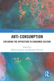 Anti-Consumption : Exploring the Opposition to Consumer Culture