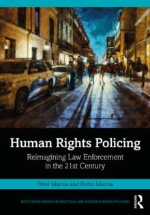 Human Rights Policing : Reimagining Law Enforcement in the 21st Century