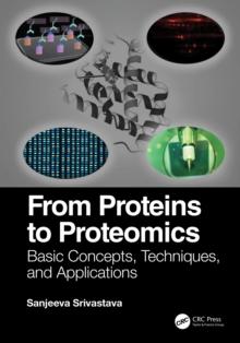 From Proteins to Proteomics : Basic Concepts, Techniques, and Applications