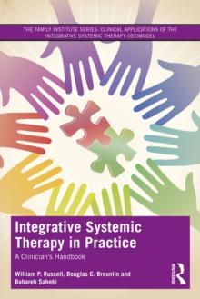 Integrative Systemic Therapy in Practice : A Clinician's Handbook