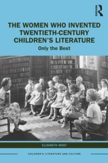 The Women Who Invented Twentieth-Century Children's Literature : Only the Best