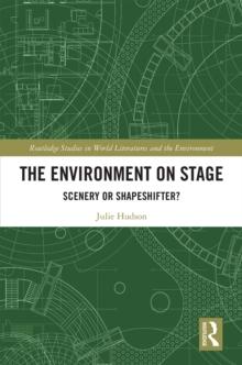 The Environment on Stage : Scenery or Shapeshifter?