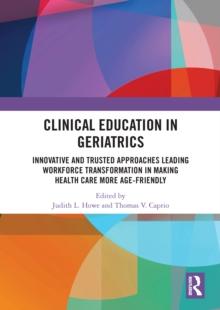 Clinical Education in Geriatrics : Innovative and Trusted Approaches Leading Workforce Transformation in Making Health Care More Age-Friendly