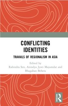 Conflicting Identities : Travails of Regionalism in Asia