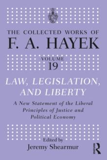 Law, Legislation, and Liberty : A New Statement of the Liberal Principles of Justice and Political Economy