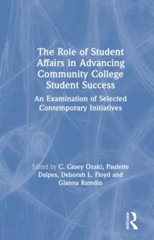 The Role of Student Affairs in Advancing Community College Student Success : An Examination of Selected Contemporary Initiatives