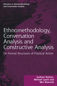 Ethnomethodology, Conversation Analysis and Constructive Analysis : On Formal Structures of Practical Action