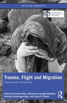 Trauma, Flight and Migration : Psychoanalytic Perspectives