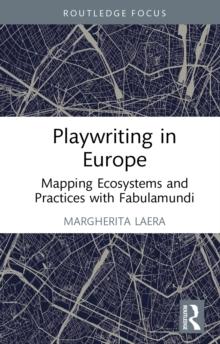 Playwriting in Europe : Mapping Ecosystems and Practices with Fabulamundi