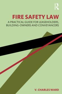 Fire Safety Law : A Practical Guide for Leaseholders, Building-Owners and Conveyancers