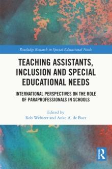 Teaching Assistants, Inclusion and Special Educational Needs : International Perspectives on the Role of Paraprofessionals in Schools