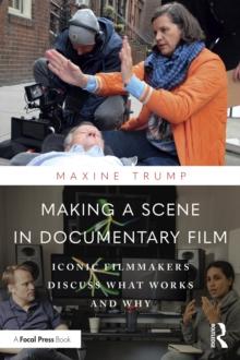 Making a Scene in Documentary Film : Iconic Filmmakers Discuss What Works and Why