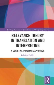 Relevance Theory in Translation and Interpreting : A Cognitive-Pragmatic Approach