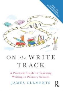 On the Write Track : A Practical Guide to Teaching Writing in Primary Schools