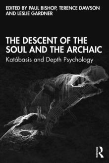 The Descent of the Soul and the Archaic : Katabasis and Depth Psychology