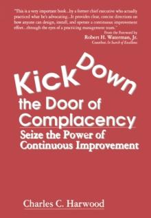 Kick Down the Door of Complacency : Seize the Power of Continuous Improvement