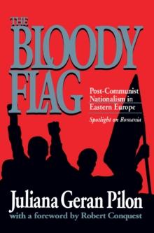 Bloody Flag : Post Communist Nationalism in Eastern Europe - Spotlight on Romania