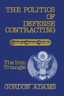 The Politics of Defense Contracting : The Iron Triangle