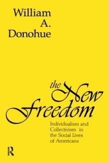 The New Freedom : Individualism and Collectivism in the Social Lives of Americans