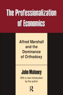 The Professionalization of Economics : Alfred Marshall and the Dominance of Orthodoxy