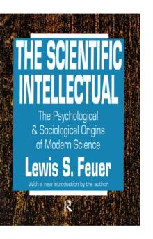 The Scientific Intellectual : The Psychological & Sociological Origins of Modern Science