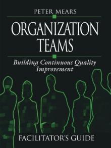 Organization Teams : Building Continuous Quality Improvement Facilitator's Guide