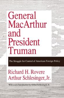 General MacArthur and President Truman : The Struggle for Control of American Foreign Policy