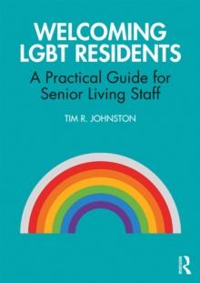 Welcoming LGBT Residents : A Practical Guide for Senior Living Staff