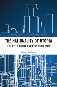 The Nationality of Utopia : H. G. Wells, England, and the World State